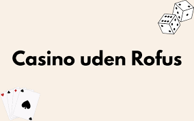 Online Casino Uden ROFUS En Guide Til Spiloplevelser Uden Barriere